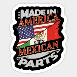 Made In America With Mexican Parts - Gift for Mexican From Mexico Sticker